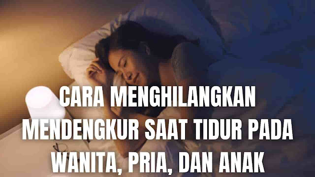 Cara Menghilangkan Mendengkur Saat Tidur Pada Wanita, Pria, Dan Anak Di dalam menghilangkan mendengkur saat tidur pada wanita, pria, dan anak ada beberapa langkah-langkah yang harus di ikuti yang diantaranya adalah :  Tidur Menyamping Posisi tidur yang telentang adalah salah satu penyebab umum mendengkur. Hal ini terjadi disebabkan oleh pangkal lidah yang mendekatai saluran pernapasan. Sehingga akibatnya saluran udara menyempit dan aliran udara terhambat sehingga menimbulkan suara.    Tumpukan Bantal Dengan menumpukan bantal yang disusun lebih tinggi daripada biasanya ternyata bisa mengatasi ngorok. Kondisi ini mencegah otot leher terganggu dan juga melancarkan pernapasan selama tidur sehingga mengurangi dengkuran.    Pakai Nasal Strip Nasal strip adalah plester yang ditempelkan di hidung untuk menjaga saluran napas agar tetap terbuka selama tidur. Dengan menggunakan nasal strip, maka aliran udara menjadi lancar tanpa hambatan yang memicu dengkuran.    Hirup Uap Air Panas Membersihkan saluran hidung secara rutin sebelum tidur ternyata juga bisa mengatasi ngorok pada saat tidur. Untuk membersihkannya cukup dengan menghirup uap air panas, cara ini mampu mengeluarkan lendir yang menyumbat pada saluran pernapasan. Biar lebih nyaman sebaiknya tambahkan tetesan minyak kayu putih agar hasilnya pernapasan lega.    Mandi Air Hangat Dengan mandi air hangat akan memberikan efek baik kepada tubuh, salah satunya adalah suhu hangat yang dihasilkan air hangat berkhasiat untuk buka saluran pernapasan sehingga risiko mendengkur ketika tidur dapat berkurang. Mandi air hangat juga mampu mengatasi hidung tersumbat karena pilek sekaligus mengurangi dengkuran.    Nah itu dia bagaimana cara menghilangkan mendengkur saat tidur pada wanita, pria, dan anak dengan mudah serta sederhana. Melalui bahasan di atas bisa diketahui mengenai langkah-langkah untuk mengatasi mendengkur pada saat tidur. Mungkin hanya itu yang bisa disampaikan dalam artikel ini, mohon maaf bila terjadi kesalahan di dalam penulisan, dan terimakasih telah membaca artikel ini."God Bless and Protect Us"