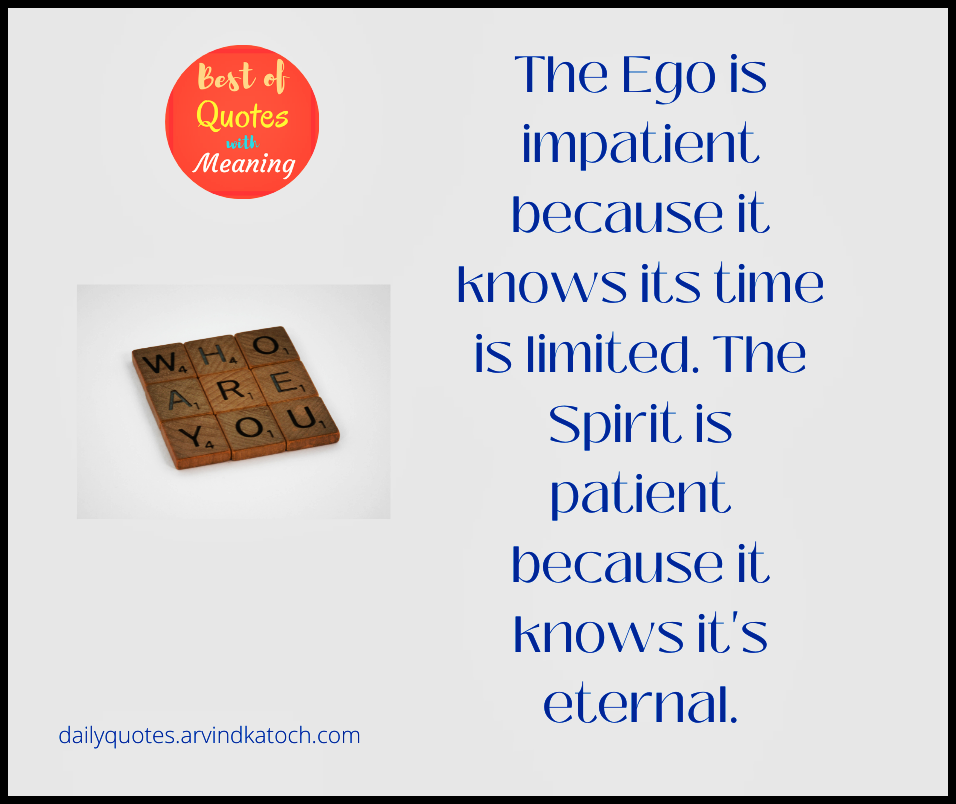 The Ego is impatient because it knows its time (Daily Thought with