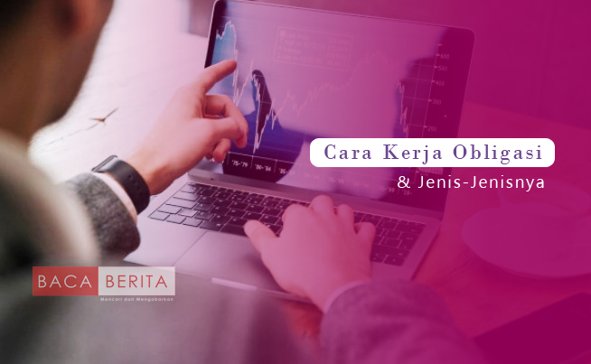 Cara Kerja Obligasi dan Jenis-jenisnya