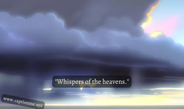 "Whispers of the heavens."