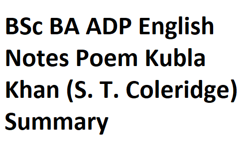 BSc BA ADP English Notes Poem Kubla Khan (S. T. Coleridge) Summary & Introduction