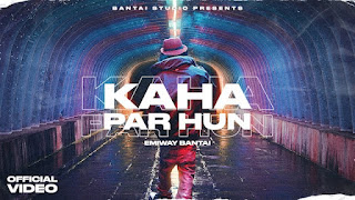 Kaha Par Hu Lyrics in English – Emiway Bantai