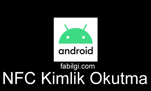 NFC Kimlik Okutma Uygulaması Nasıl Kullanılır Android 2021