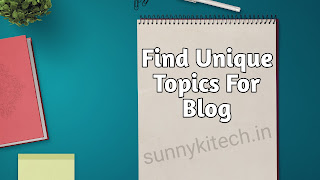 How to find unique topic for blogger