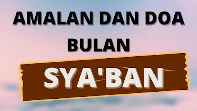 Amalan Bulan Sya'ban Beserta Doanya