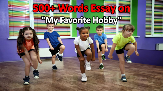 500+ Words Essay on "My Favorite Hobby"