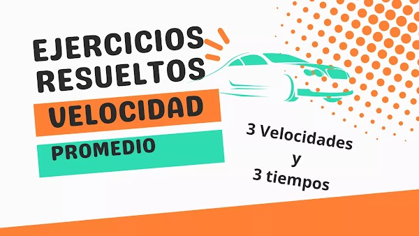 ▷ Velocidad promedio | Ejercicio Resuelto: 3 Velocidades y 3 Tiempos