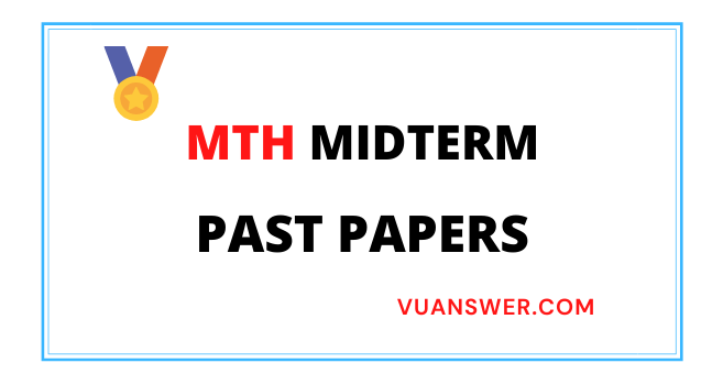 All VU MTH Midterm Past Papers