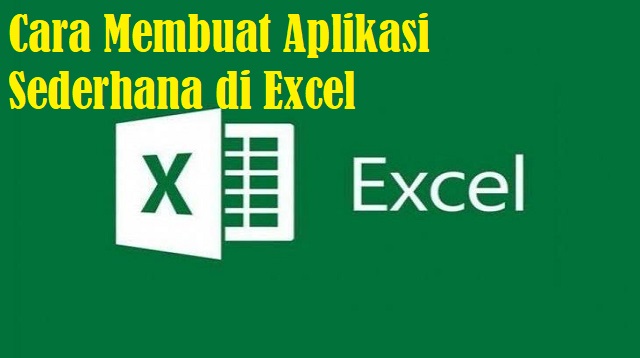 Cara Membuat Aplikasi Sederhana di Excel Cara Membuat Aplikasi Sederhana di Excel 2022