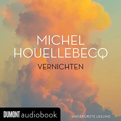 Vernichten Michel Houellebecq (Autor), Christian Berkel (Erzähler), DuMont Buchverlag (Verlag)
