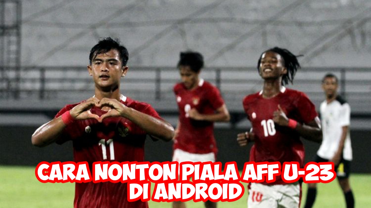Cara Nonton Piala AFF U23 di Android