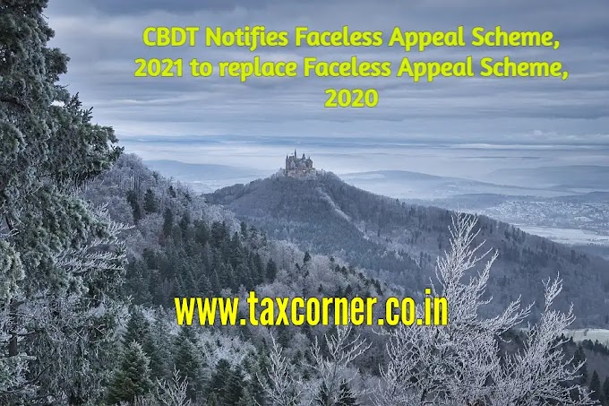 CBDT Notifies Faceless Appeal Scheme, 2021 to replace Faceless Appeal Scheme, 2020