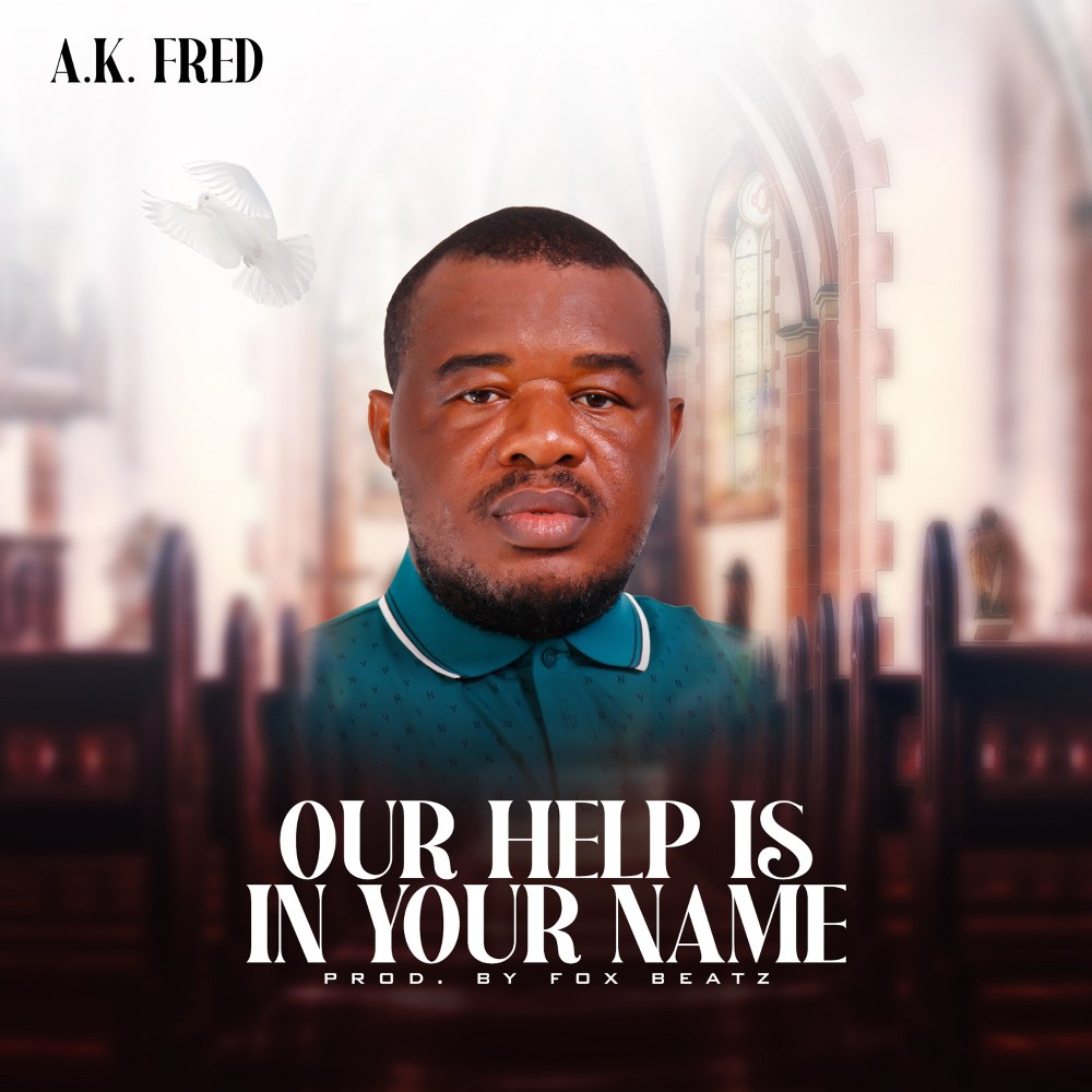 A.K. Fred - Our Help Is In Your Name