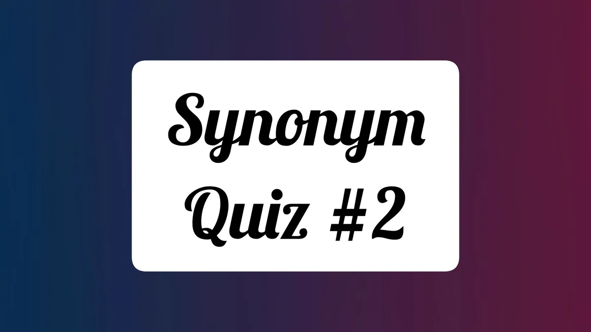 Synonym Quiz 2