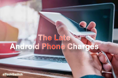 The reason for the late android phone charges