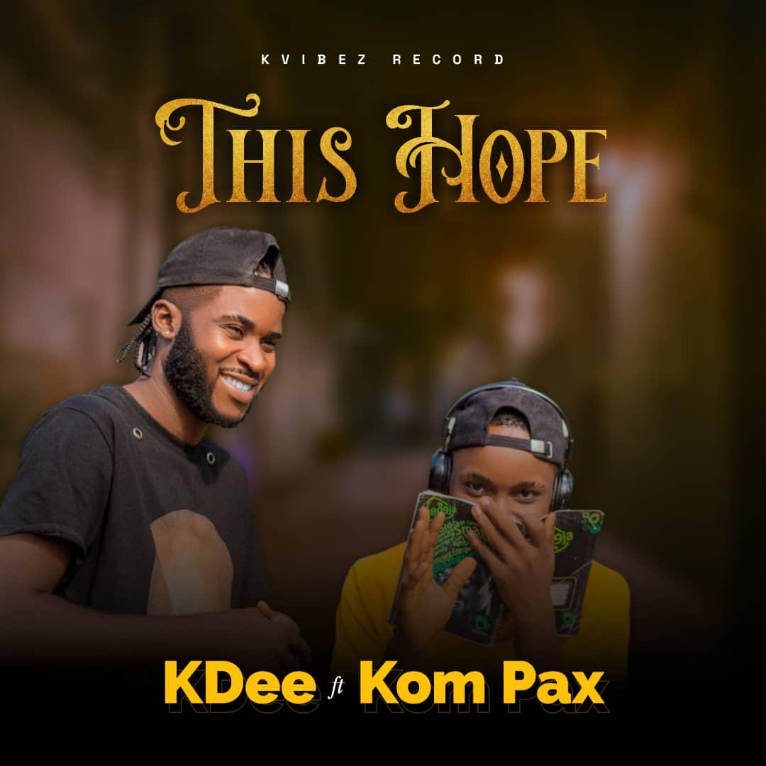 [Music] Kdee ft Kom Pax - This Hope #Kdee