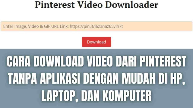 Cara Download Video Dari Pinterest Tanpa Aplikasi Dengan Mudah Di Hp, Laptop, Dan Komputer Di dalam mendowload video dari pinterest tanpa aplikasi ada beberapa langkah-langkah yang harus diikuti yang diantaranya adalah :  Cara Download Video Dari Pinterest Di Hp Untuk mengunduh atau mendowload video dari piterest lewat hp, silahkan ikuti langkah-langkah ini : Pada perangkat hp buka Google Chrome Silahkan buka halaman PinterestVideoDownloader Lalu copy link video Pinterest yang ingin di download Kemudian paste di halaman PinterestVideoDownloader Lalu pilih Download Selanjutnya pilih Download Video yang berada di bagian bawah Tunggu prosesnya hingga Selesai   Cara Download Video Dari Pinterest Di Laptop Untuk mengunduh atau mendowload video dari piterest lewat laptop, silahkan ikuti langkah-langkah ini : Pada perangkat laptop buka Google Chrome Silahkan buka halaman PinterestVideoDownloader Lalu copy link video Pinterest yang ingin di download Kemudian paste di halaman PinterestVideoDownloader Lalu pilih Download Selanjutnya pilih Download Video yang berada di bagian bawah Tunggu prosesnya hingga Selesai  Cara Download Video Dari Pinterest Di Komputer Untuk mengunduh atau mendowload video dari piterest lewat komputer, silahkan ikuti langkah-langkah ini : Pada perangkat komputer buka Google Chrome Silahkan buka halaman PinterestVideoDownloader Lalu copy link video Pinterest yang ingin di download Kemudian paste di halaman PinterestVideoDownloader Lalu pilih Download Selanjutnya pilih Download Video yang berada di bagian bawah Tunggu prosesnya hingga Selesai   Nah itu dia bagaimana cara download video dari pinterest tanpa aplikasi dengan sangat mudah di hp, laptop, dan komputer. Melalui bahasan di atas bisa diketahui mengenai langkah-langkah di dalam save atau menyimpan video dari pinterest tanpa aplikasi dengan sangat mudah. Mungkin hanya itu yang bisa disampaikan pada artikel ini, mohon maaf bila terjadi kesalahan di dalam penulisan, dan terimakasih telah membaca artikel ini."God Bless and Protect Us"