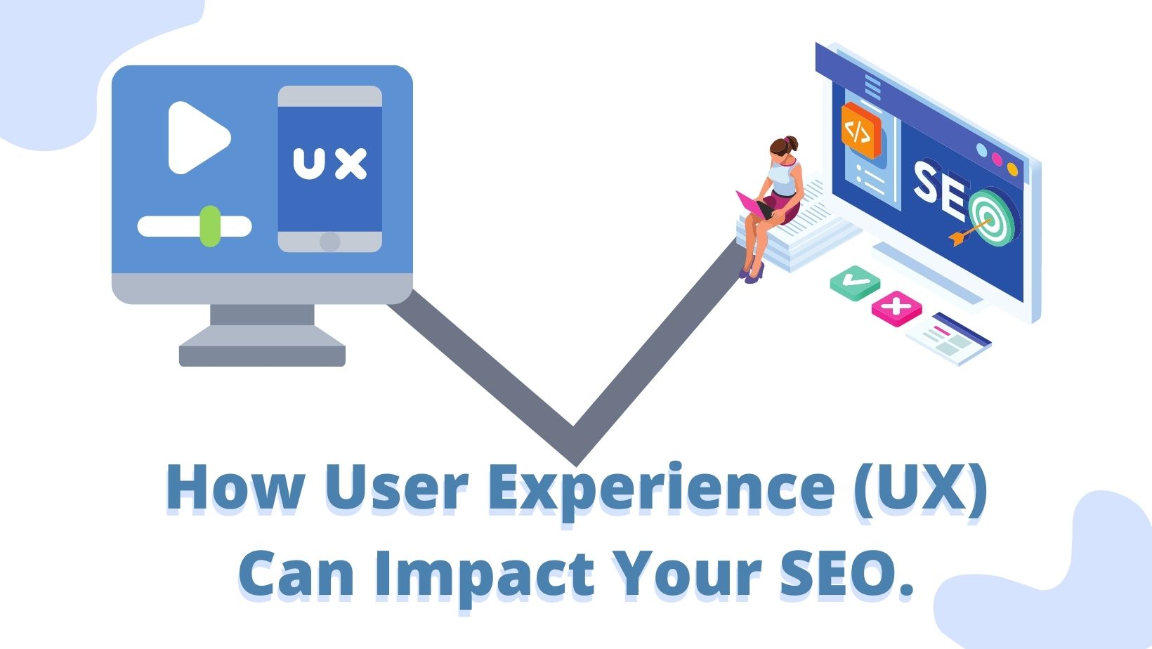 User Experience (UX) Can Impact Your SEO