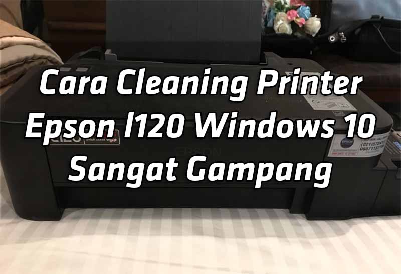 cara-cleaning-printer-epson-l120-windows-10-sangat-gampang