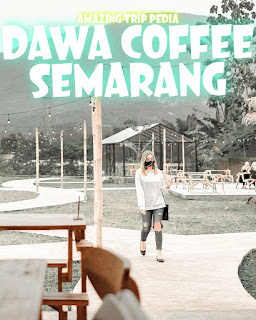 DAWA COFFEE SEMARANG - Review, Harga Tiket, Jam Buka, Lokasi Dan Aktivitas [Terbaru]