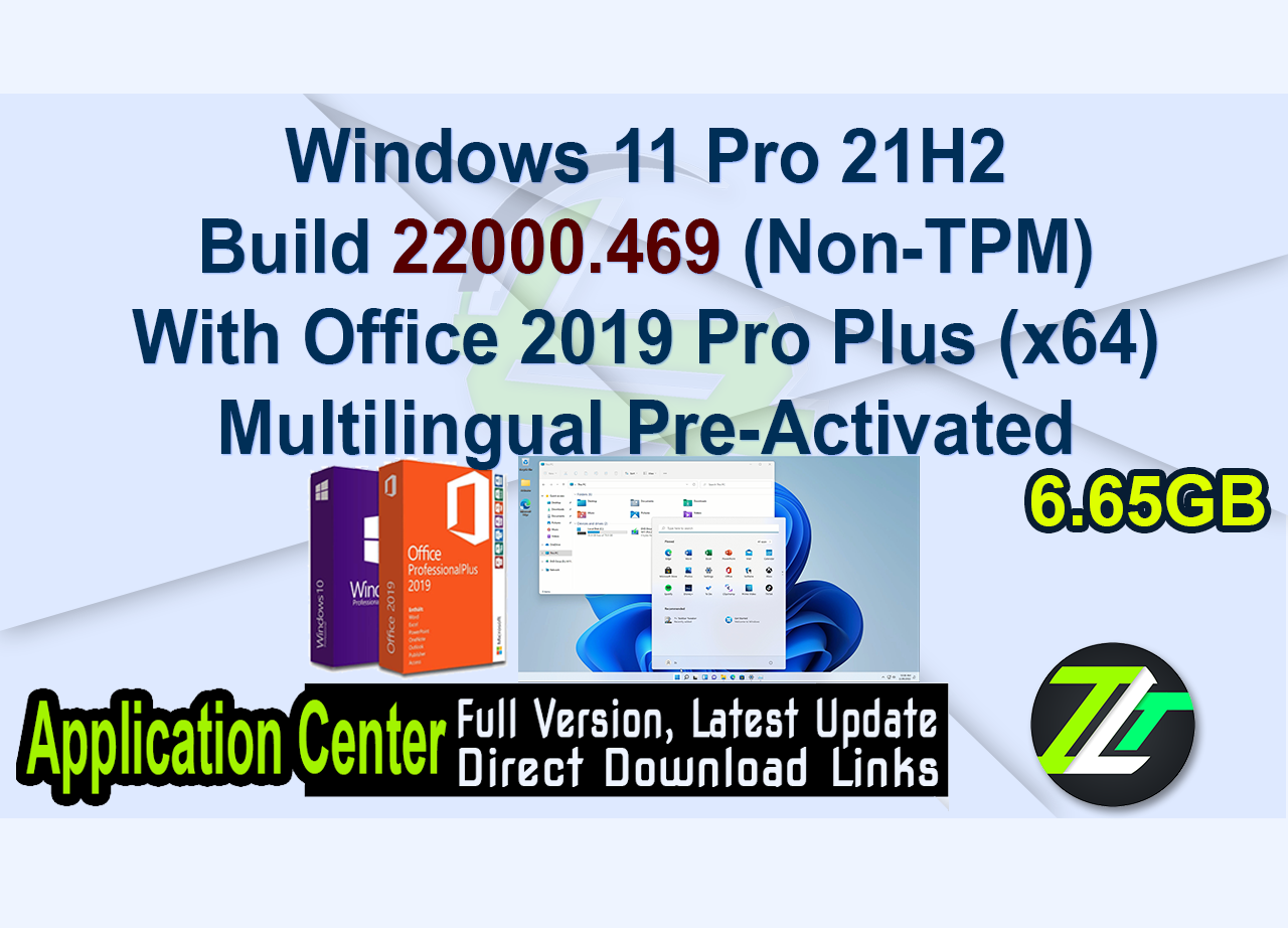 Windows 11 Pro 21H2 Build 22000.469 (Non-TPM) With Office 2019 Pro Plus (x64) Multilingual Pre-Activated