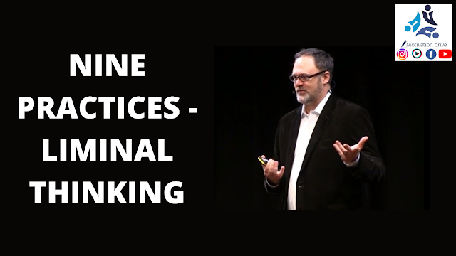 NINE PRACTICES – LIMINAL THINKING