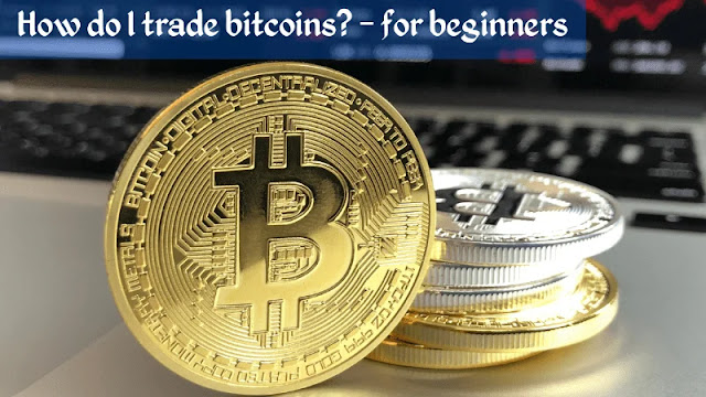 How do I trade bitcoins? - for beginners