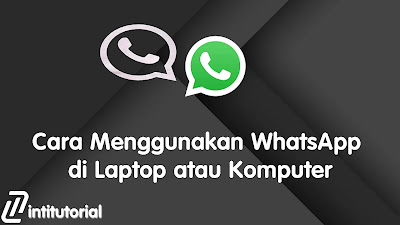 2 Cara Menggunakan WhatsApp di Laptop atau Komputer