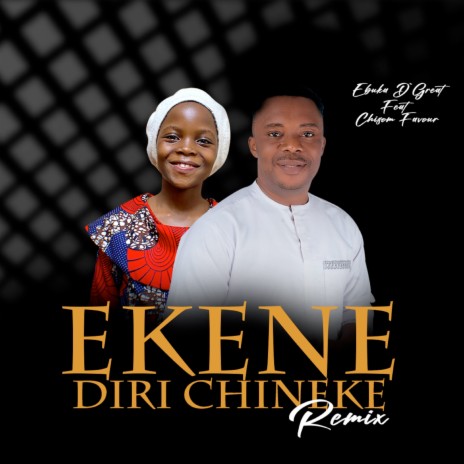 Ekene Diri Chineke (Remix) ft. CHISOM FAVOUR lyrics  - Ebuka D'Great