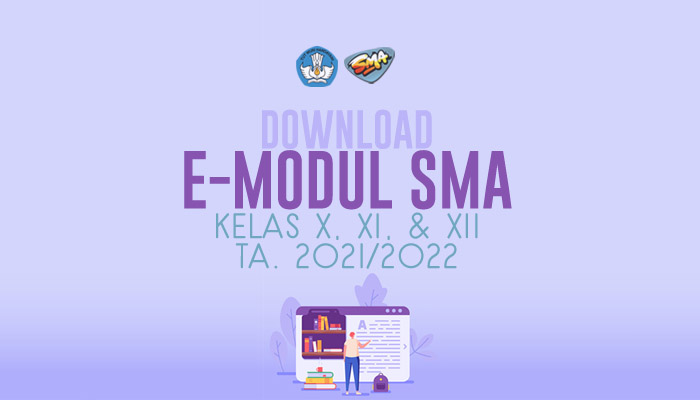Download Gratis E-Modul Pembelajaran SMA Terbaru dan Terlengkap Semua Mapel Kelas 10 11 12 Tahun Pelajaran 2021-2022 dari Direktorat PSMA Kemdikbud