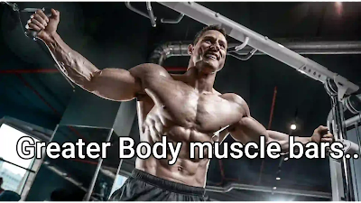 Greater Body muscle bars...