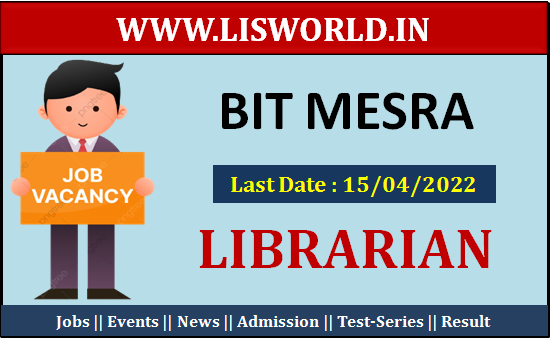  Recruitment for the Post Librarian at BIT Mesra, Last Date : 15/04/2022