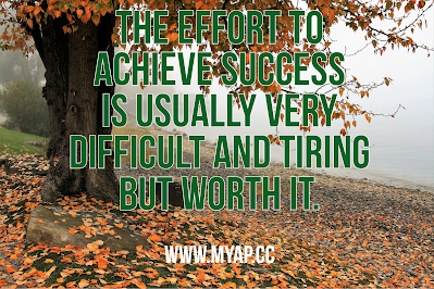 The effort to achieve success is usually very difficult and tiring but worth it