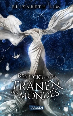 Bücherblog. Rezension. Buchcover. Bestickt mit den Tränen des Mondes (Band 2) von Elizabeth Lim. Jugendbuch. Fantasy. Carlsen Verlag.