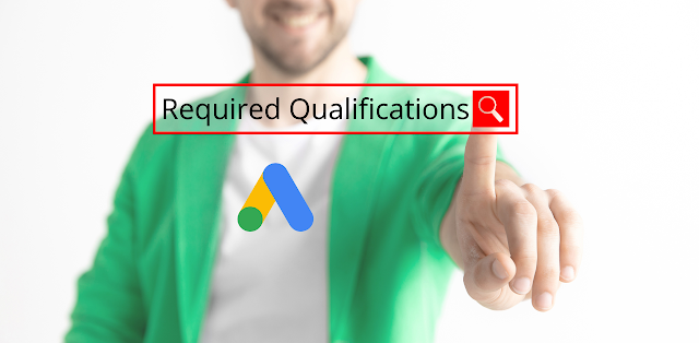 GOOGLE ADS EXPERT - REQUIRED QUALIFICATIONS