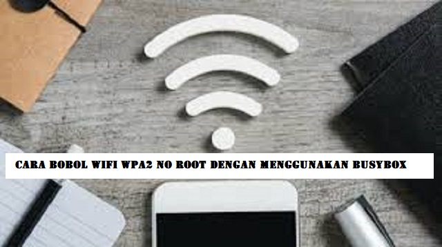 Cara Bobol WiFi WPA2 No Root