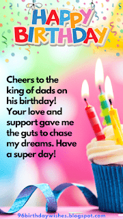 "Cheers to the king of dads on his birthday! Your love and support gave me the guts to chase my dreams. Have a super day!"