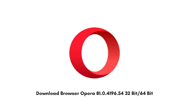 Download Browser Opera 81.0.4196.54 32 Bit/64 Bit