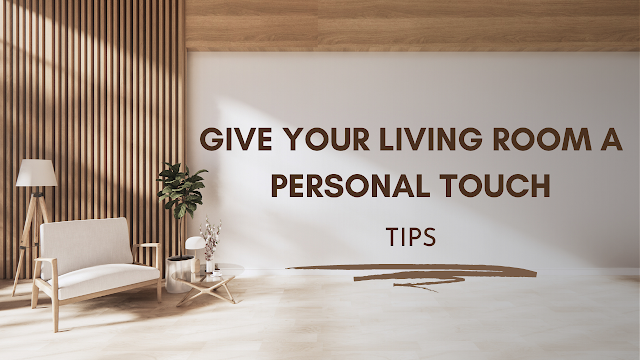 Give your Living Room Design a Personal Touch With These Tips