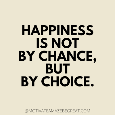 The Best Motivational Short Quotes And One Liners Ever: Happiness is not by chance, but by choice.