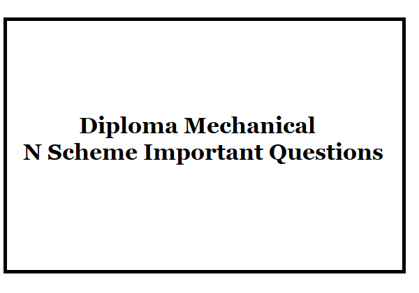 Diploma Mechanical N Scheme Important Questions