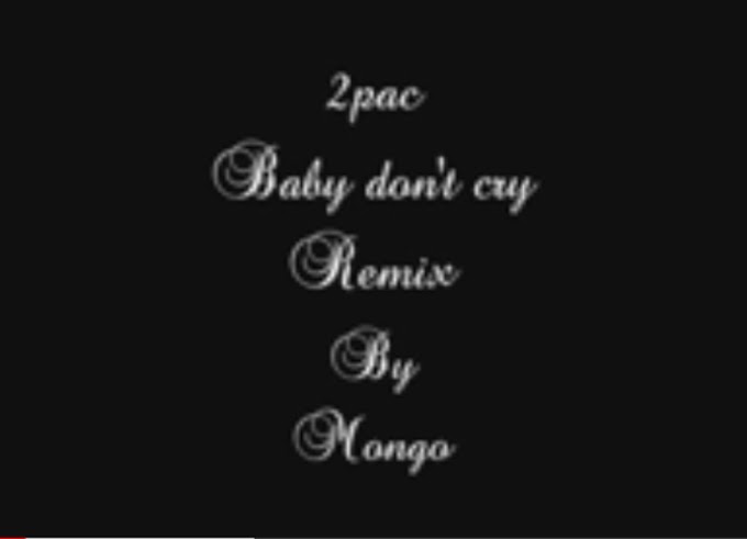 Music: Baby Don't Cry Remix - 2pac | Mongo Version [Throwback song]
