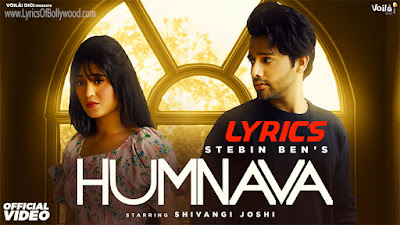 Humnava Song Lyrics | Stebin Ben, Shivangi Joshi | Sanjeev-Ajay