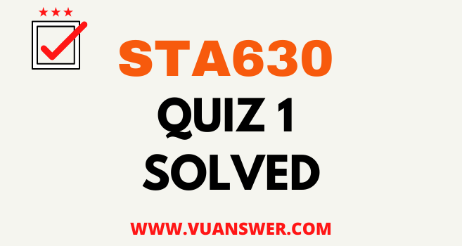 STA630 Research Methods Quiz 1 Solution Answer