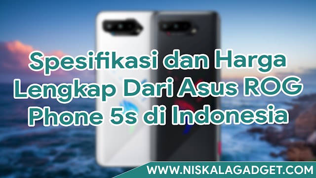 Spesifikasi dan Harga Lengkap Dari Asus ROG Phone 5s di Indonesia