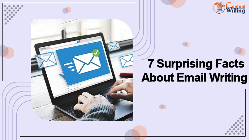 7 Most Surprising Facts About Email Writing You Should Know