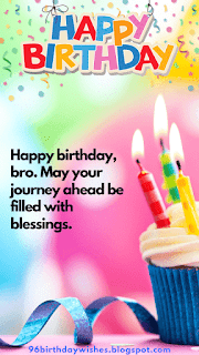 "Happy birthday, bro. May your journey ahead be filled with blessings."