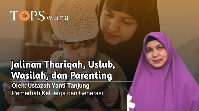 Jalinan Thariqah, Uslub, Wasilah, dan Parenting