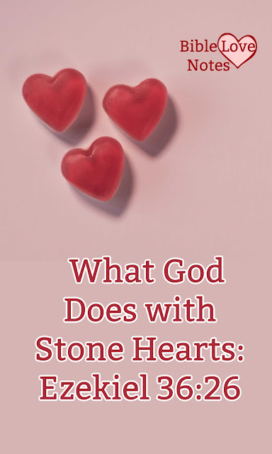 Ezekiel 36:26 tells us something very important about stone hearts and what God does with them. We've all had a stone heart at some time.