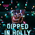 Dipped In Holly